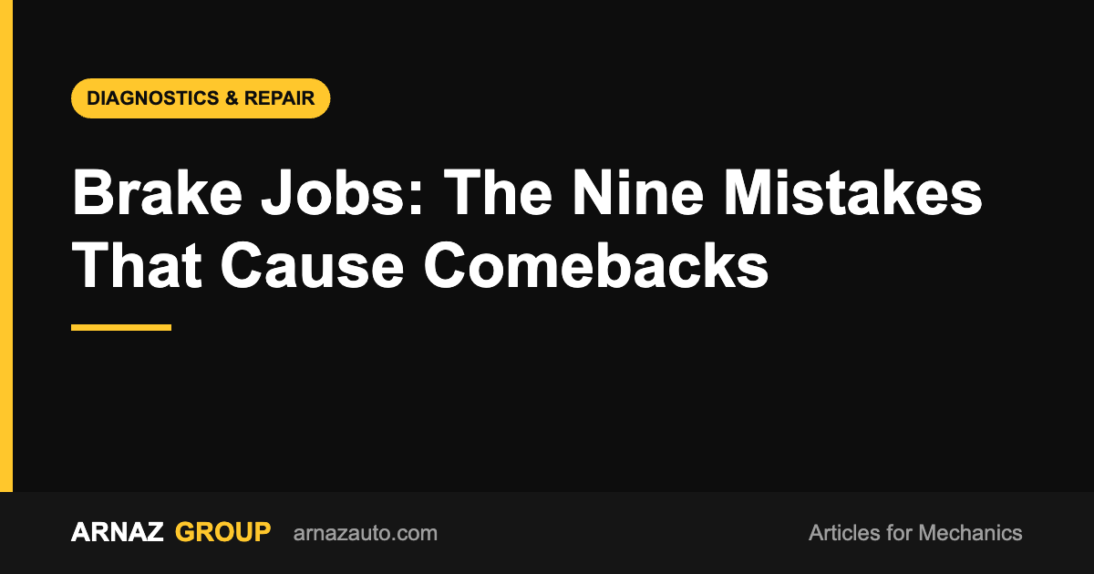 Brake Jobs: The Nine Mistakes That Cause Comebacks